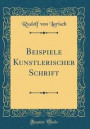 Beispiele Kunstlerischer Schrift (Classic Reprint)