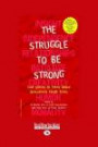 The Struggle To Be Strong: True Stories by Teens About Overcoming Tough Times