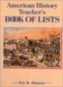 American History Teachers Book of Lists: A Compendium of Important Lists, Chronologies, and Documents on Political, Military, Social, Economic, Intellectual, and Cultural Events in the U.S