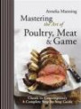 Mastering the Art of Poultry, Meat & Game (Complete Step By Step Guide)