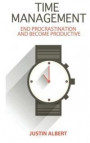 Time Management: End Procrastination and Become Productive: Be Productive and Stop Procrastination