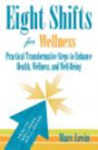 Eight Shifts for Wellness: Practical Transformative Steps to Enhance Health, Wellness, and Well-Being