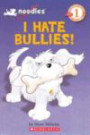 I Hate Bullies! (Turtleback School & Library Binding Edition) (Noodles: Beginning Reader: Level 1 (Prebound))