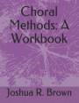 Choral Methods: A Workbook