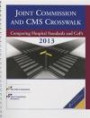 2013 Joint Commission and CMS Crosswalk: Comparing Hospital Standards and Cops (Jcr, Joint Commission and CMS Crosswalk)