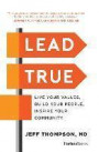 Lead True: Live Your Values, Build Your People, Inspire Your Community