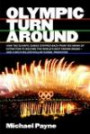 Olympic Turnaround: How the Olympic Games Stepped Back from the Brink of Extinction to Become the World's Best Known Brand - and a Multi Billion Dollar Global Franchise