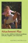 Attachment Play: How to solve children's behavior problems with play, laughter, and connection