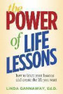 The Power of Life Lessons: How to Learn Your Lessons and Create the Life You Want