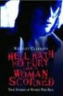 Hell Hath No Fury Like a Woman Scorned: True Stories of Women Who Kill