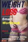WEIGHT LOSS Smart Workbook: How to lose weight by eating low carbs, calorie-controlled diet plan, exercises - walking, running, swimming, yoga & cycling: How To Lose Weight, Weight Loss Motivation