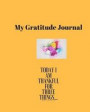 My Gratitude Journal: Today I Am Thankful For Three Things
