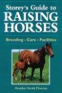 Storey's Guide to Raising Horses: Breeding/Care/Facilities