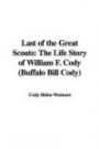 Last of the Great Scouts: The Life Story of William F. Cody (Buffalo Bill Cody)