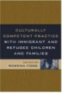Culturally Competent Practice with Immigrant and Refugee Children and Families (Social Work Practice with Children and Families)