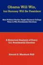 Obama Will Win, but Romney Will Be President: How Political Parties Target Electoral College Votes to Win Presidential Elections: A Historical Analysis of Every U.S. Presidential Election (Volume 1)