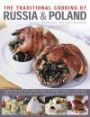 The Traditional Cooking of Russia & Poland: Explore The Rich And Varied Cuisine Of Eastern Europe In More Than 150 Classic Step-By-Step Recipes Illustrated With Over 740 Photographs