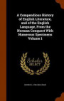 A Compendious History of English Literature, and of the English Language, from the Norman Conquest with Numerous Specimens Volume 1