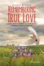 Remembering True Love: A story about a woman's heartfelt prayers among thorns of addiction