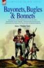 Bayonets, Bugles and Bonnets Experiences of Hard Soldering with the 71st Foot - the Highland Light Infantry - Through Many Battles of the Napoleonic Wars Including the Peninsular & Waterloo Campaigns