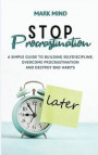 Stop Procrastinating: A Simple Guide to Building Self Discipline;overcome Procrastination and Destroy Bad Habits