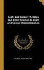 Light and Colour Theories and Their Relation to Light and Colour Standardization