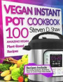Vegan Instant Pot Cookbook: 100 Amazing Vegan Plant-Based Recipes