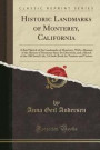 Historic Landmarks of Monterey, California: A Brief Sketch of the Landmarks of Monterey, With a Resume of the History of Monterey Since Its Discovery. for Tourists and Visitors (Classic Reprint)