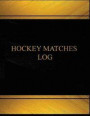 Hockey Matches Log (Log Book, Journal - 125 pgs, 8.5 X 11 inches): Hockey Matches Logbook (Black cover, X-Large)