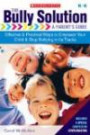 The Bully Solution: A Parent's Guide: Effective and Practical Ways to Empower Your Child and Stop Bullying in Its Track