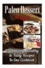 Paleo Dessert Recipes: 45 Amazing, Healthy & Tasty Recipes In One Cookbook: (Easy and Delicious Paleo Dessert Recipes, Healthy Desserts, Lose Belly ... paleo diet, Practical Paleo Cookbook)