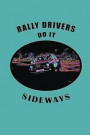 Rally Drivers Do It Sideways: Rally Racing Car Design, Lined Notebook Journal with Funny Quote for Motorsport Fans and Car Racing Enthusiasts
