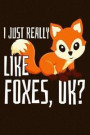 I Just Really Like Foxes OK?: Fox Notebook To Write In Journal Diary Log Book Funny Cute Gift