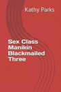 Sex Class Manikin Blackmailed Three: Having been convicted of shop lifting, she agrees to a year of community service. Things spiral out of control wh