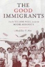 The Good Immigrants: How the Yellow Peril Became the Model Minority (Politics and Society in Modern America)