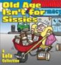 Old Age Isn'T For Sissies