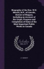 Biography of the Hon. W.H. Merritt, M.P., of Lincoln, District of Niagara, Including an Account of the Origin, Progress and Completion of Some of the Most Important Public Works in Canada