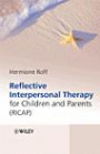 Reflective Interpersonal Therapy for Children and Parents: Mind That Child! A New Way of Helping Parents and Children with Extreme Conduct Disorder