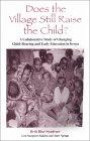 Does the Village Still Raise the Child: A Collaborative Study of Changing Child-Rearing and Early Education in Kenya (Early Childhood Education: Inquiries & Insights)