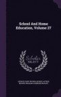 School and Home Education, Volume 27