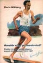 AMATÖR ELLER PROFESSIONIST? Studier rörande amatörfrågan i svensk tävlingsidrott 1903-1967