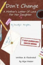 Don't Change: A Mother's Letter of Love for Her Daughter - Special Edition
