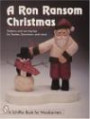 A Ron Ransom Christmas: Patterns and Carving Tips for Santas, Snowmen, and More (Schiffer Book for Woodcarvers)