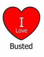 I Love Busted: Large White Notebook/Journal for Writing 100 Pages, Busted Gift for Women and Men