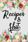 Recipes and Shit: Blank Recipe Book Journal Lined Small Composition Cookbook 6x9 Personalized Gift for Women Baking Cooking Lovers Speci