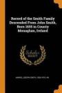 Record of the Smith Family Descended from John Smith, Born 1655 in County Monaghan, Ireland