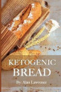 Ketogenic Bread: 50 of the Most Delicious Keto Bread Recipes: Created By Expert Low Carb Chef To Curb Your Bread Cravings (Ketogenic br