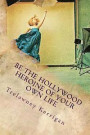 Be the Hollywood Heroine of Your Own Life: This world of ours is full of riches and abundance, all of which are desperate to make their way to YOU. Ev