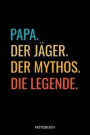 Papa Der Jäger Der Mythos Die Legende Notizbuch: Liniertes Notizbuch - Lustiges Jäger Jagd Reh Vatertagsgeschenk für Väter Vatertag Männer Tochter Soh