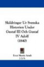Skildringar Ur Svenska Historien Under Gustaf III Och Gustaf IV Adolf (1840) (Swedish Edition)
